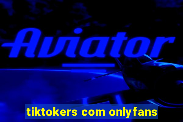 tiktokers com onlyfans