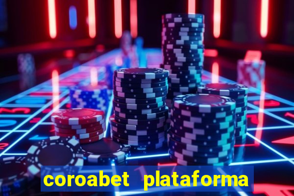 coroabet plataforma de jogos