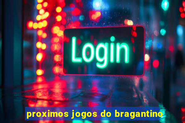 proximos jogos do bragantino