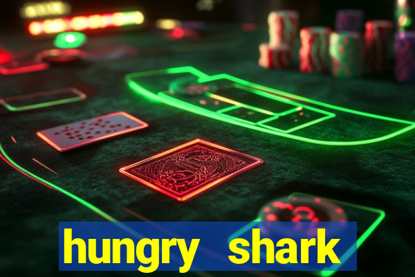 hungry shark evolution dinheiro infinito 2024