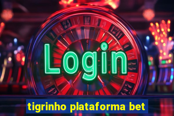 tigrinho plataforma bet