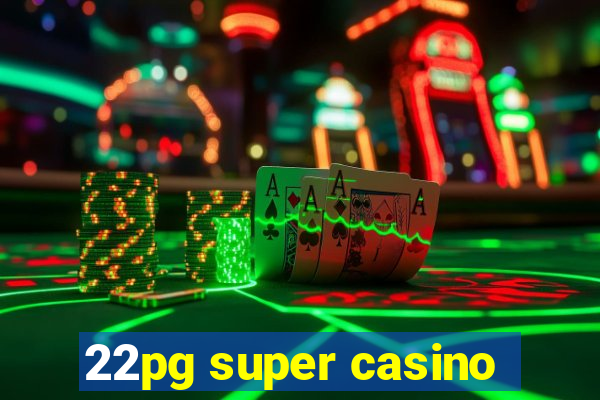 22pg super casino