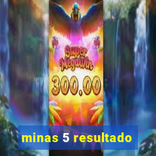 minas 5 resultado