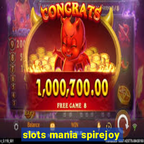 slots mania spirejoy