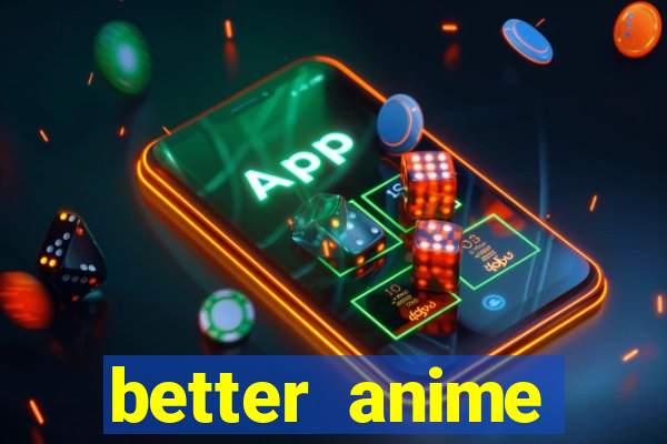 better anime download apk