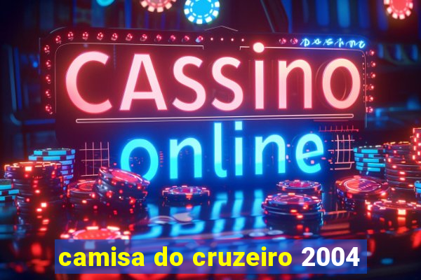 camisa do cruzeiro 2004