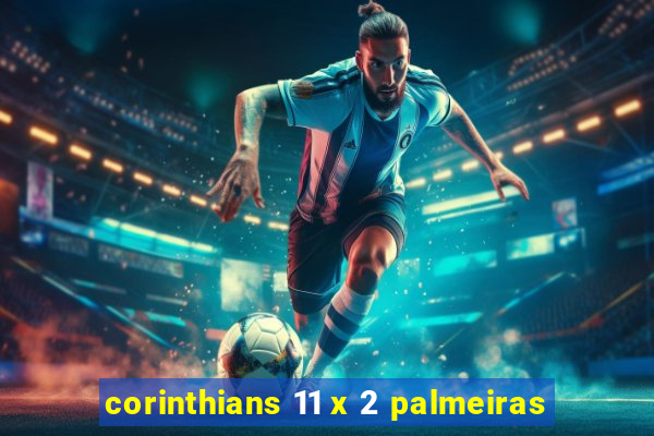 corinthians 11 x 2 palmeiras