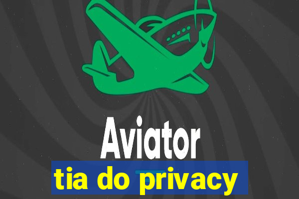 tia do privacy