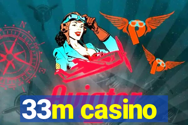 33m casino