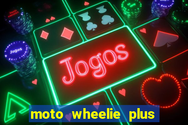 moto wheelie plus dinheiro infinito