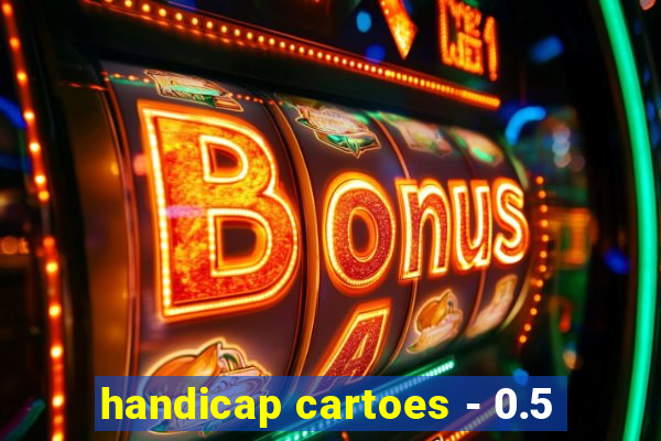 handicap cartoes - 0.5