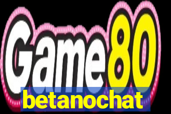 betanochat