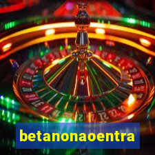 betanonaoentra