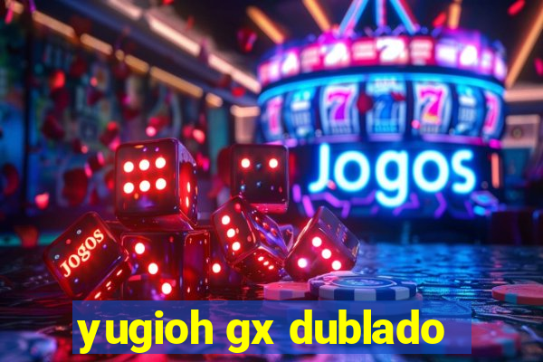 yugioh gx dublado