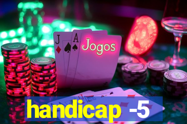 handicap -5