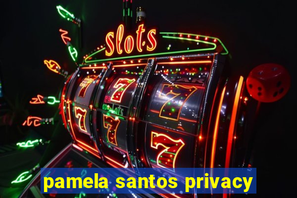 pamela santos privacy