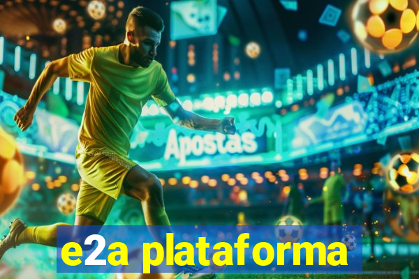 e2a plataforma