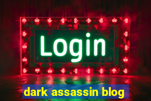 dark assassin blog