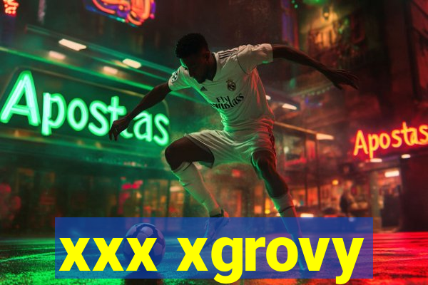 xxx xgrovy