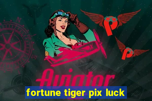 fortune tiger pix luck