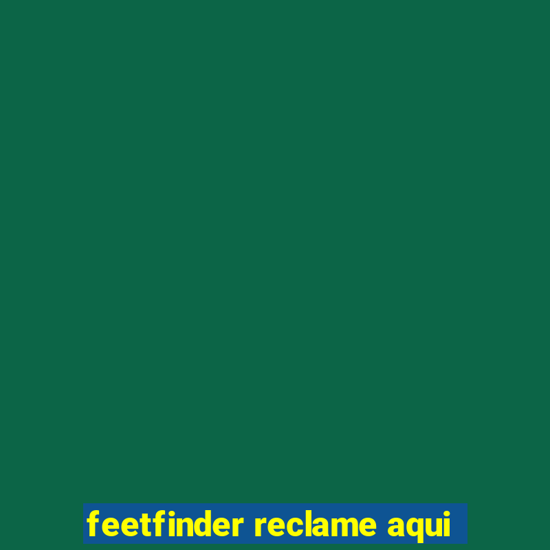 feetfinder reclame aqui