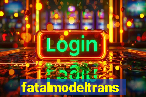 fatalmodeltrans