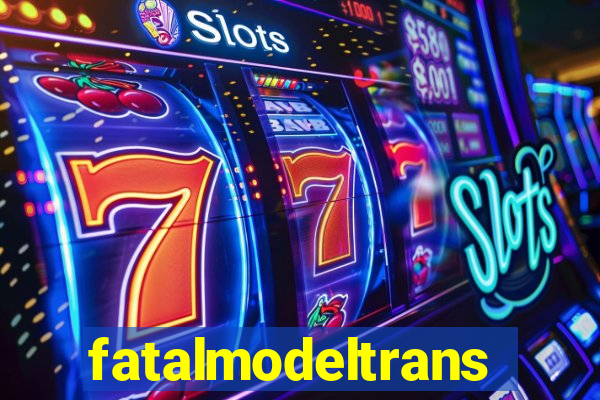 fatalmodeltransex