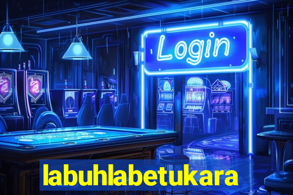 labuhlabetukara