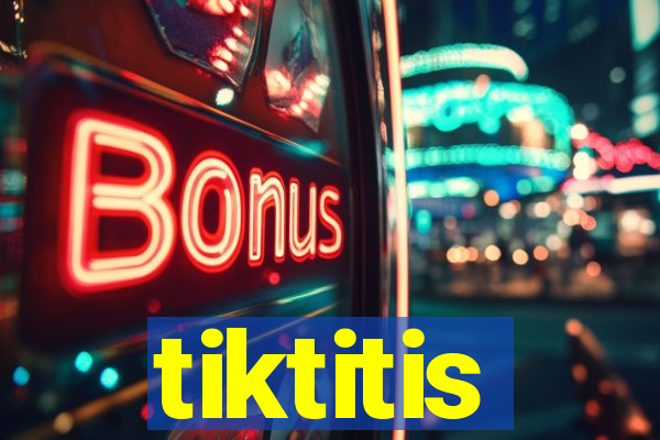 tiktitis