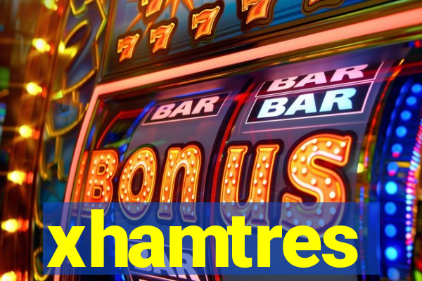 xhamtres