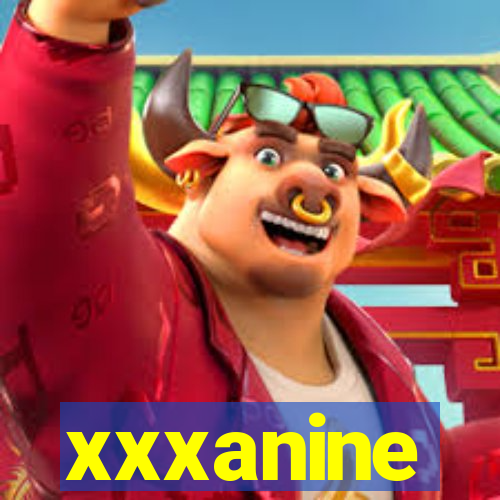 xxxanine